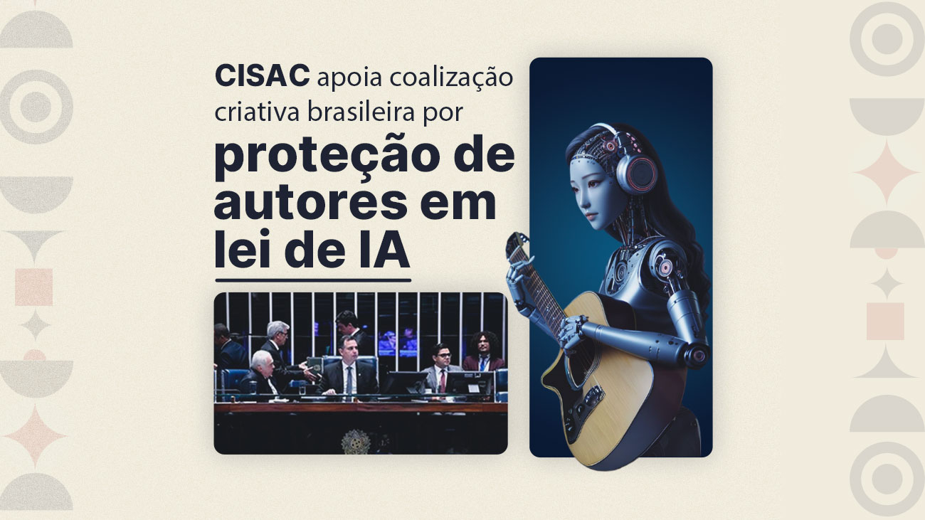 CISAC apoia coalização criativa brasileira por proteção de autores em lei de IA