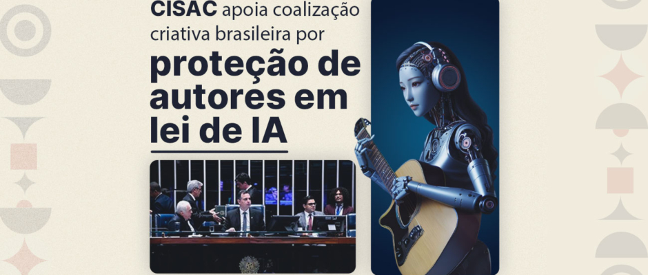 CISAC apoia coalização criativa brasileira por proteção de autores em lei de IA